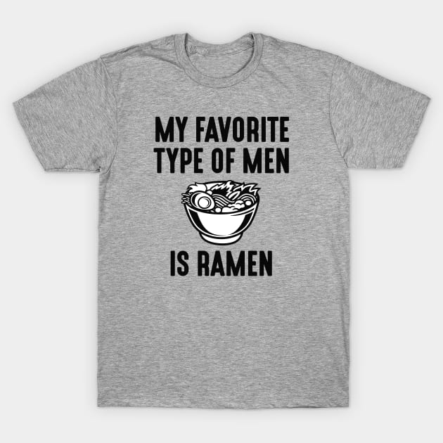 My Favorite Type Of Men Is Ramen T-Shirt by CreativeJourney